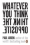 Whatever You Think Think the Opposite. Egal, was Du denkst, denk das Gegenteil, englische Ausgabe