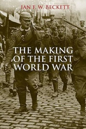 The Making of the First World War The Making of the First World War