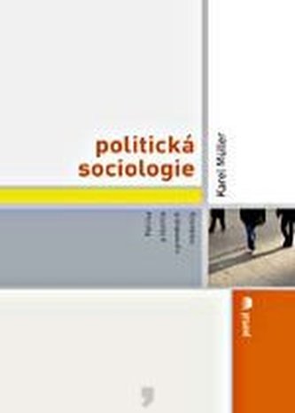 Politická sociologie : [politika a identita v proměnách modernity] (Karel B Müller, 2008)