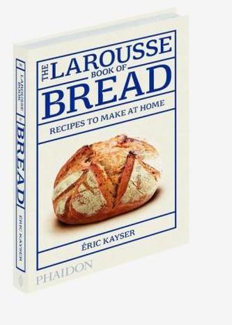 The Larousse Book of Bread