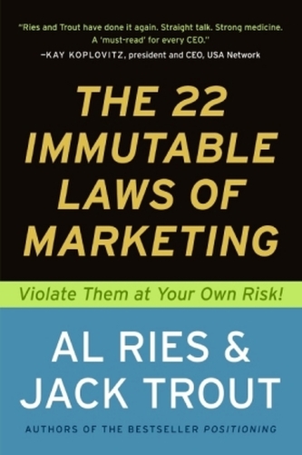 The 22 Immutable Laws of Marketing : Violate Them at Your Own Risk!