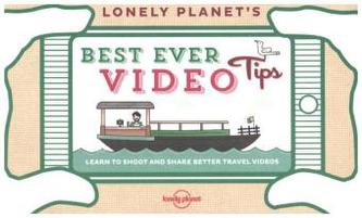 Lonely Planet's Best Ever Video Tips