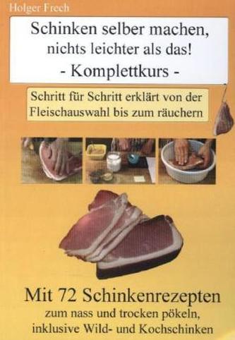 Schinken selber machen, nichts leichter als das! Komplettkurs Schinken selber machen, nichts leichter als das! Komplettkurs