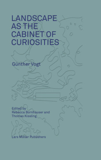 Günther Vogt. Landscape as the Cabinet of Curiosities: In Search of a Position