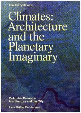 Climates: Architecture and the Planetary Imaginary
