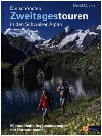 Die schönsten Zweitagestouren in den Schweizer Alpen