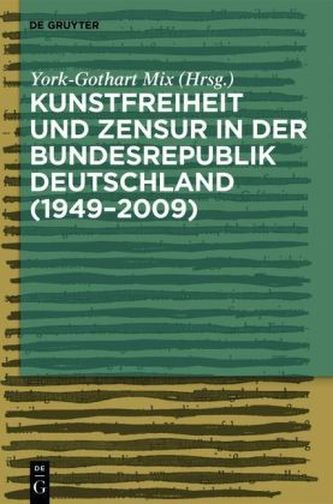 Kunstfreiheit und Zensur in der Bundesrepublik Deutschland (1949-2009) Kunstfreiheit und Zensur in der Bundesrepublik Deutschland (1949-2009)