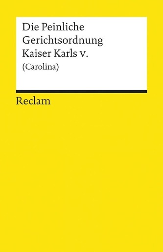 Die Peinliche Gerichtsordnung Kaiser Karls V. (Carolina)