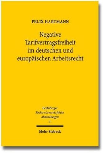 Negative Tarifvertragsfreiheit im deutschen und europäischen Arbeitsrecht