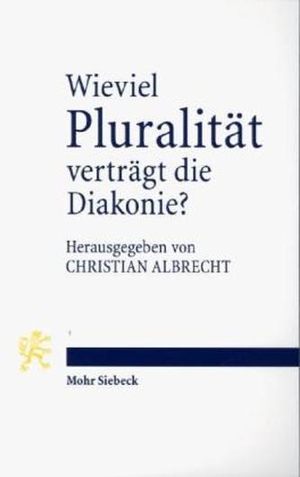 Wieviel Pluralität verträgt die Diakonie?