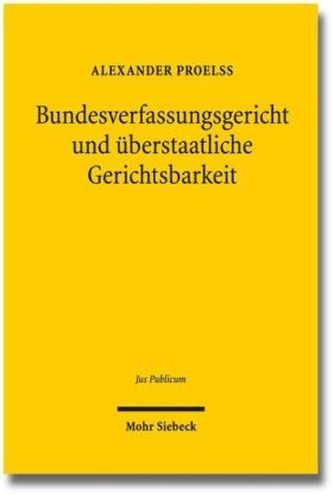 Bundesverfassungsgericht und überstaatliche Gerichtsbarkeit Bundesverfassungsgericht und überstaatliche Gerichtsbarkeit