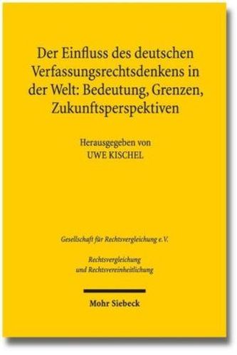 Der Einfluss des deutschen Verfassungsrechtsdenkens in der Welt: Bedeutung, Grenzen, Zukunftsperspektiven Der Einfluss des deutschen Verfassungsrechtsdenkens in der Welt: Bedeutung, Grenzen, Zukunftsperspektiven