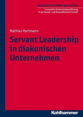 Servant Leadership in diakonischen Unternehmen Servant Leadership in diakonischen Unternehmen