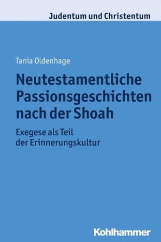 Neutestamentliche Passionsgeschichten nach der Shoah Neutestamentliche Passionsgeschichten nach der Shoah