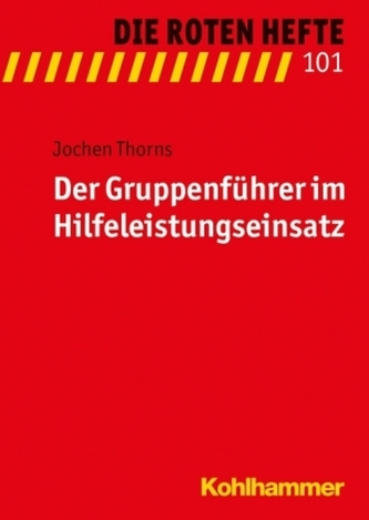 Der Gruppenführer im Hilfeleistungseinsatz Der Gruppenführer im Hilfeleistungseinsatz