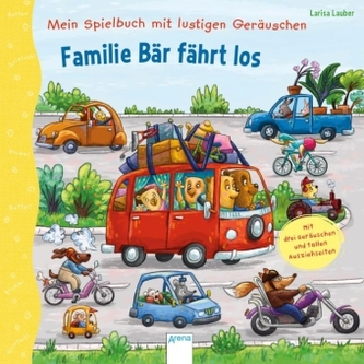 Mein Spielbuch mit lustigen Geräuschen. Familie Bär fährt los
