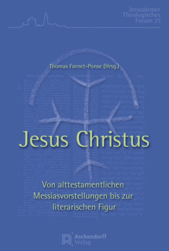 Jesus Christus - von alttestamentlichen Messiasvorstellungen bis zur literarischen Figur