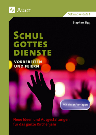 Schulgottesdienste vorbereiten und feiern