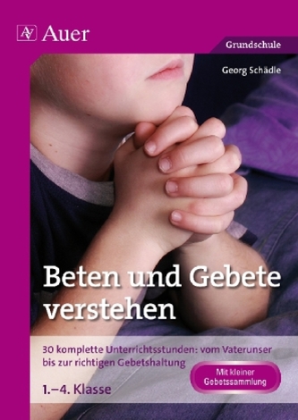 Beten und Gebete verstehen Beten und Gebete verstehen