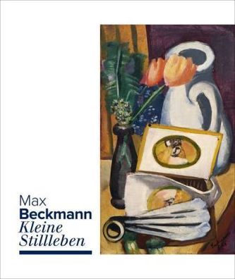 Max Beckmann. Kleine Stillleben.