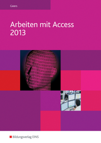 Arbeiten mit Access 2013 Arbeiten mit Access 2013