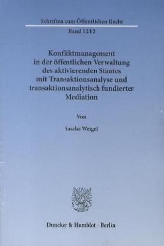 Konfliktmanagement in der öffentlichen Verwaltung des aktivierenden Staates mit Transaktionsanalyse und transaktionsanalytisch f