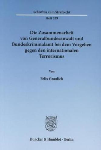 Die Zusammenarbeit von Generalbundesanwalt und Bundeskriminalamt bei dem Vorgehen gegen den internationalen Terrorismus
