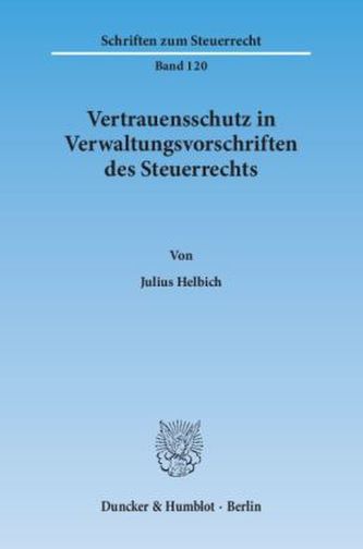 Vertrauensschutz in Verwaltungsvorschriften des Steuerrechts. Eine Untersuchung zur Bewältigung der Vertrauensschutzproblematik