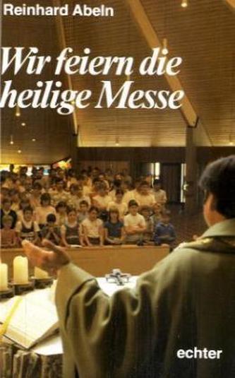 Wir feiern die heilige Messe