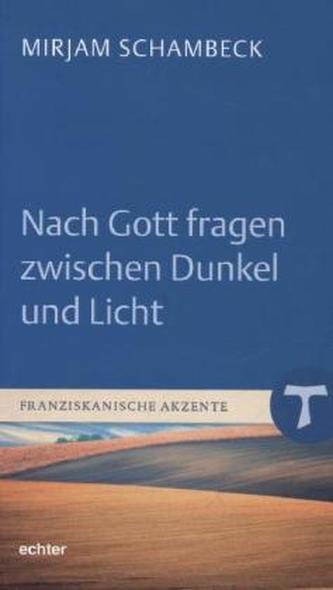 Nach Gott fragen zwischen Dunkel und Licht