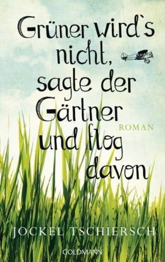 Grüner wird's nicht, sagte der Gärtner und flog davon