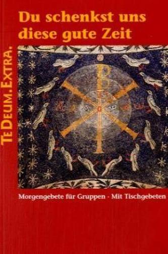 Du schenkst uns diese gute Zeit