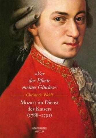 'Vor der Pforte meines Glückes'. Mozart im Dienst des Kaisers (1788-1791)