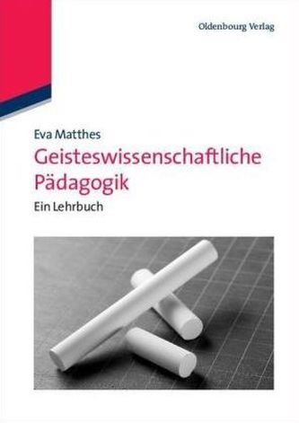 Geisteswissenschaftliche Pädagogik Geisteswissenschaftliche Pädagogik