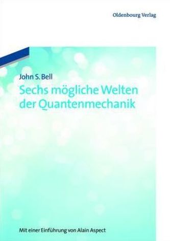 Sechs mögliche Welten der Quantenmechanik Sechs mögliche Welten der Quantenmechanik