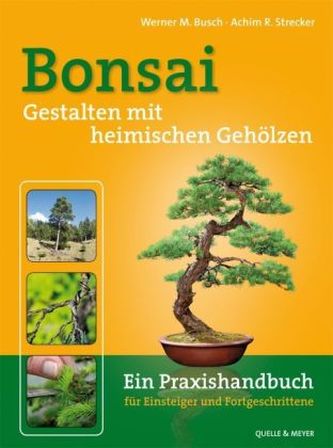 Bonsai - Gestalten mit heimischen Gehölzen Bonsai - Gestalten mit heimischen Gehölzen
