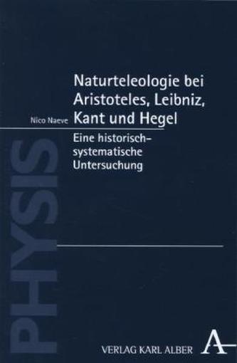 Naturteleologie bei Aristoteles, Leibniz, Kant und Hegel
