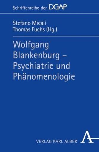 Wolfgang Blankenburg - Psychiatrie und Phänomenologie Wolfgang Blankenburg - Psychiatrie und Phänomenologie