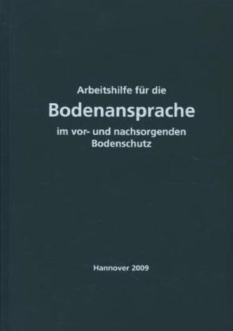 Arbeitshilfe für die Bodenansprache im vor- und nachsorgenden Bodenschutz - Auszug aus der Bodenkundlichen Kartieranleitung KA 5