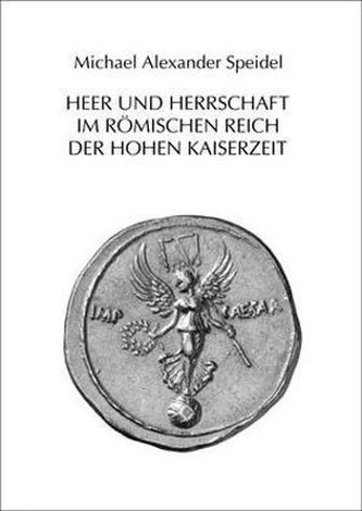 Heer und Herrschaft im Römischen Reich der Hohen Kaiserzeit