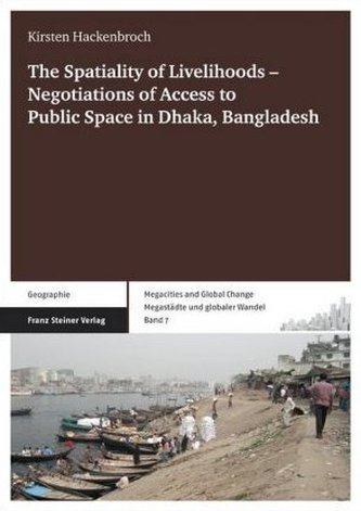 The Spatiality of Livelihoods - Negotiations of Access to Public Space in Dhaka, Bangladesh
