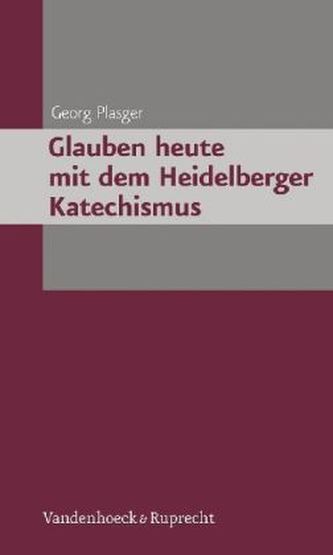 Glauben heute mit dem Heidelberger Katechismus