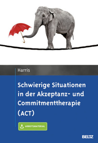 Schwierige Situationen in der Akzeptanz- und Commitmenttherapie (ACT) Schwierige Situationen in der Akzeptanz- und Commitmenttherapie (ACT)