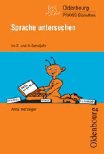 Sprache untersuchen im 3. und 4. Schuljahr Sprache untersuchen im 3. und 4. Schuljahr