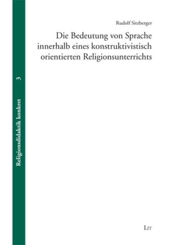 Die Bedeutung von Sprache innerhalb eines konstruktivistisch orientierten Religionsunterrichts Die Bedeutung von Sprache innerhalb eines konstruktivistisch orientierten Religionsunterrichts