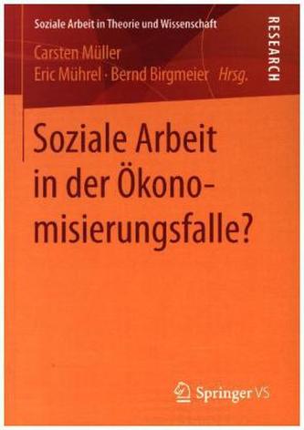 Soziale Arbeit in der Ökonomisierungsfalle? Soziale Arbeit in der Ökonomisierungsfalle?
