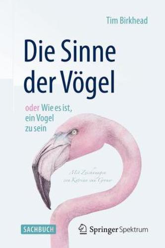 Die Sinne der Vögel oder Wie es ist, ein Vogel zu sein Die Sinne der Vögel oder Wie es ist, ein Vogel zu sein