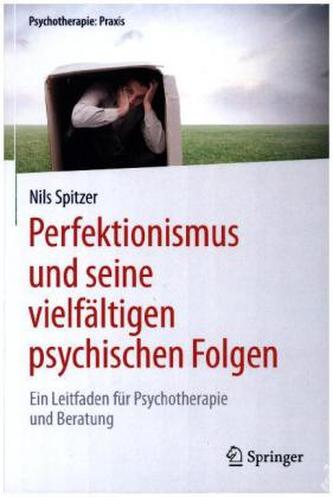 Perfektionismus und seine vielfältigen psychischen Folgen