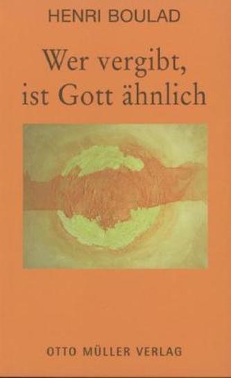 Wer vergibt, ist Gott ähnlich