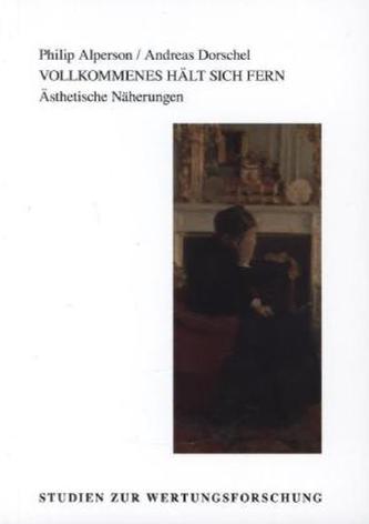 Vollkommenes hält sich fern. Ästhetische Näherungen